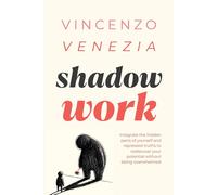 Shadow Work: Integrate the hidden parts of yourself and repressed truths to rediscover your potential without being overwhelmed