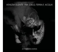 Venezia silente tra cielo, terra e acqua - Fabrizio Avena