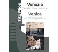 Venezia. Storia di una caduta. Ediz. italiana e inglese