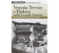 Venezia, Treviso e Padova nella grande guerra
