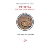Venezia, un'isola alchemica. Il volto magico della Serenissima -