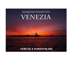 VENEZIA vedute e particolari di Alfredo Pustetto, 2021, Youcanprint