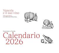 Veneziani a Tavola CALENDARIO 2026. Venezia e il suo vino. Ediz. illustrata