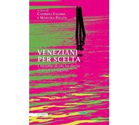 Veneziani per scelta. I racconti di chi ha deciso di vivere in laguna
