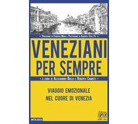 Veneziani per sempre. Viaggio emozionale nel cuore di Venezia