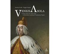 VeneziAsola. I ritratti asolani dei rettori veneti e un'occasione mancata per Giambattista Tiepolo. Ediz. a colori