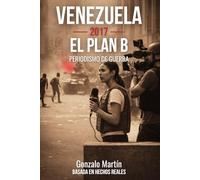 Venezuela 2017. El Plan B: Periodismo de guerra