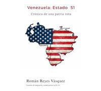 Venezuela: Estado 51: Crónica de una patria rota