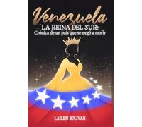 Venezuela. La Reina del Sur: Crónica de un país que se negó a morir