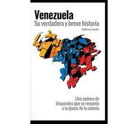 VENEZUELA: Su verdadera y breve historia