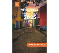 VENEZUELA Travel Guide 2025: Cultural Riches, and Real-World Travel Insights for Adventurers and Explorers