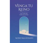 Venga Tu Reino: Una Visión del Gobierno de Dios