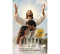 VENGAN A MÍ 5: El poder del perdón: un acto divino que sana el alma