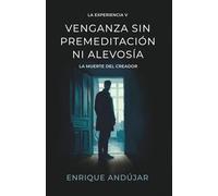 Venganza sin premeditación ni alevosía: La muerte del creador