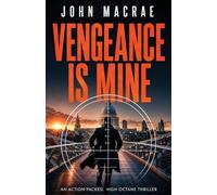 Vengeance Is Mine: an action-packed, high-octane thriller: 7