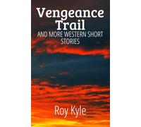 Vengeance Trail: And More Western Short Stories