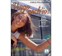 Vengo anch'io! Cosa succede quando incontriamo Gesù e il suo Vangelo? Un cammino di fede per adolescenti