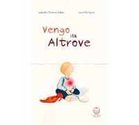 Vengo da Altrove. Ediz. a colori