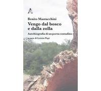 Vengo dal bosco e dalla zolla. Autobiografia di un poeta contadino