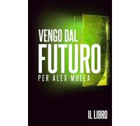 Vengo dal Futuro: Il Libro