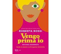 Vengo prima io – Guida al piacere e all'orgasmo femminile – Rizzoli Cucine