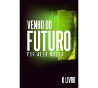 Venho do Futuro: O Livro