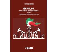 VENI, VIDI, ENI 3. Enrico Mattei e il sovranismo energetico