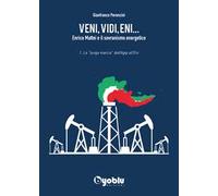 Veni, vidi, Eni... Enrico Mattei e il sovranismo energetico. Vol. 1: «lunga marcia» dall'Agip all'Eni, La.