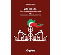 Veni, vidi, Eni... Enrico Mattei e il sovranismo energetico. Vol. 3: Prima e dopo Bascapè: all'ombra della Guerra fredda