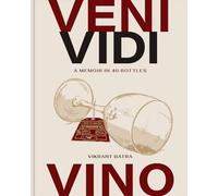 Veni, Vidi, Vino: A Wine Enthusiast's Memoir in 50 Bottles