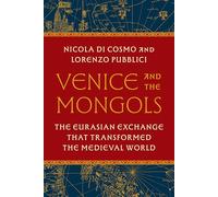 Venice and the Mongols: The Eurasian Exchange That Transformed the Medieval World