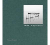 Venice. Beyond the icon. Ediz. italiana, inglese e francese