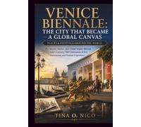 VENICE BIENNALE: THE CITY THAT BECAME A GLOBAL CANVAS PLACES & FESTIVALS AROUND THE WORLD: 25