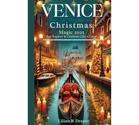 VENICE CHRISTMAS MAGIC 2025: EAT, EXPLORE & CELEBRATE LIKE A LOCAL: Handpicked activities, day trips, and insider tips for the ultimate Venetian Christmas.