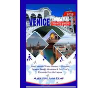 VENICE CHRISTMAS TRAVEL GUIDE 2025: Your Complete Winter Journey - Romantic Escapes, Family Adventures & New Year’s Fireworks Over the Lagoon