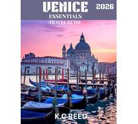 VENICE ESSENTIALS travel guide 2026(Full-color guide): Navigate Venice with Ease: The Complete Guide to Its Iconic Sights and Secret Corners