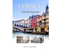 VENICE GUÍA TURÍSTICO 2026: Consejos de Insider, Mejores Hoteles, Comida Local con su preparación e ingredientes, Excursiones de un día, Mapas y ... y Explorar Venecia como un Profesional