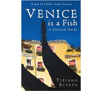 Venice is a Fish: A Cultural Guide: A Guide [Lingua Inglese]