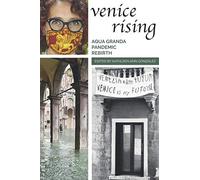 Venice Rising: Aqua Granda, Pandemic, Rebirth