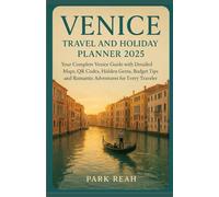 VENICE TRAVEL AND HOLIDAY PLANNER 2025: YOUR COMPLETE VENICE GUIDE WITH DETAILED MAPS, QR CODES, HIDDEN GEMS, BUDGET TIPS, AND ROMANTIC ADVENTURES FOR EVERY TRAVELER