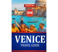 VENICE TRAVEL GUIDE 2025-2026: Explore Northern Italian Culture and Historical Architecture