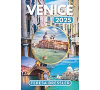 VENICE TRAVEL GUIDE 2025: Essential Travel Information Key travel tips on transportation, must-visit places with addresses to ensure a seamless journey through Venice