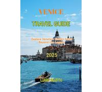 VENICE TRAVEL GUIDE 2025: Explore Veneto’s Hidden Gems Beyond the Lagoon