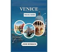 VENICE TRAVEL GUIDE 2025: Your Guide to Venice with Top Attractions, Local Secrets and Travel Tips