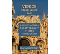 VENICE TRAVEL GUIDE 2025: Your Ultimate Guide to Experiencing Venice in 2025: Attractions, Cuisine, Water Transport, and Beyond