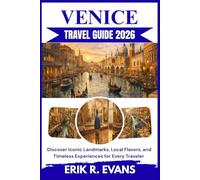 VENICE TRAVEL GUIDE 2026: Discover Iconic Landmarks, Local Flavors, and Timeless Experiences for Every Traveler