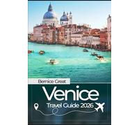 VENICE TRAVEL GUIDE 2026: Discover Italy’s City of Water, Local Secrets, Authentic Food, Hidden Gems & Itineraries for 2026 Travelers