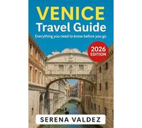 Venice Travel Guide 2026: Everything you need to know before you go: Discover Top Sights, Unique Things to Do, Itineraries, Food, and Local Tips