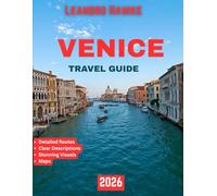 VENICE TRAVEL GUIDE 2026 (full-color guide): From Gondolas to Hidden Canals, Discover the Heart of La Serenissima
