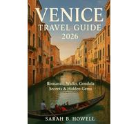 Venice Travel Guide 2026: Romantic Walks, Gondola Secrets & Hidden Gems
